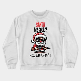 Santa we cool, No we aren't Crewneck Sweatshirt